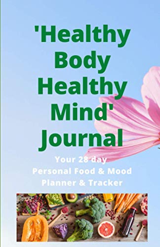 Healthy Body, Healthy Mind Journal: Your 30 day Personal Food & Mood Planner & Tracker