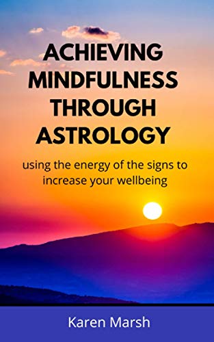 Achieving Mindfulness Through Astrology: using the energy of the signs to increase your wellbeing