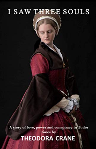 I Saw Three Souls: A story of love, power and conspiracy in Tudor times