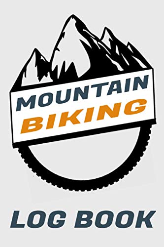 Mountain Biking Log Book : Notebook for Rating Rides and Trails Track Your MTB Rides Gift Idea for off Road Biking Cycling Enthusiasts