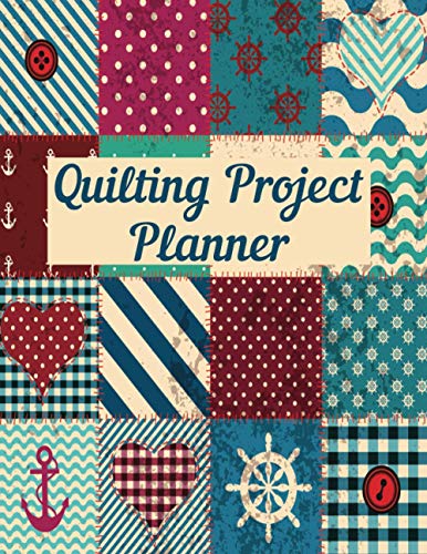 Quilting Project Planner: The Quilter's Ideas and Tracking Notebook to Record Quilt Design Projects