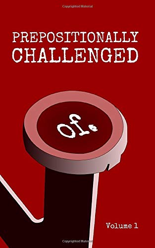 Prepositionally Challenged Volume 1