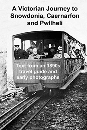 A Victorian Journey to Snowdonia, Caernarfon and Pwllheli