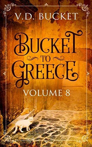 Bucket To Greece Volume 8: A Comical Living Abroad Adventure