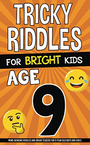 Tricky Riddles for Bright Kids - Age 9: Mind-Bending Riddles and Brain Teasers for 9 Year Old Boys and Girls
