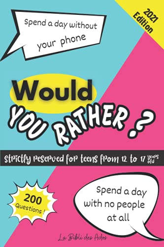 Would You Rather ? Strictly Reserved for Teens from 12 to 17 Years Old : Funny Game Book for Boys and Girls Play with You Family or You Friends Gift Idea for Teenagers Hours of Fun
