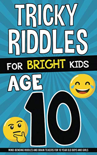 Tricky Riddles for Bright Kids - Age 10: Mind-Bending Riddles and Brain Teasers for 10 Year Old Boys and Girls