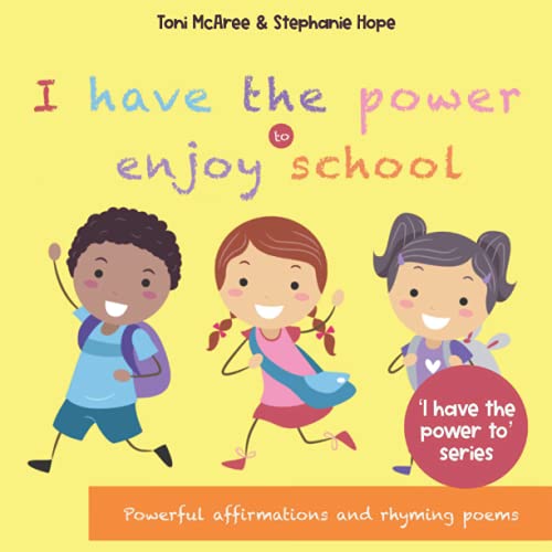 I HAVE the POWER... to ENJOY SCHOOL - Powerful Affirmations and Rhyming Poems to Encourage Positivity, Self-Love and a Growth Mindset