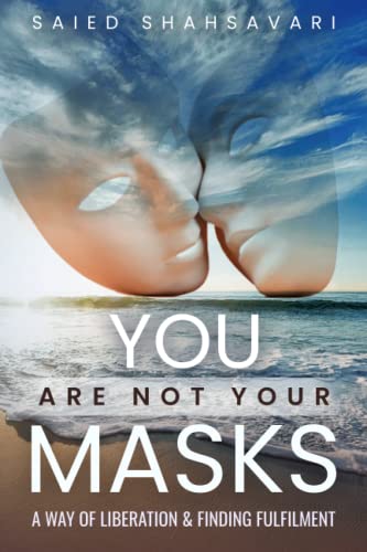 You Are Not Your Masks : A WAY of LIBERATION and FINDING FULFILMENT