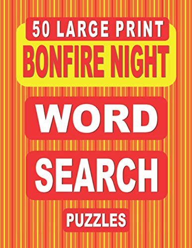 50 Large Print BONFIRE NIGHT Word Search Puzzles: Find The Words Related To Fireworks And Bonfire Parties In This Puzzle Book For Adults