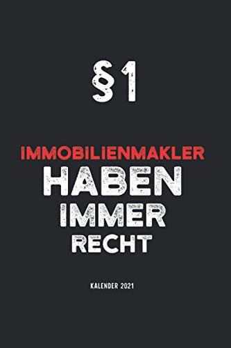 Kalender 2021 Makler: Jahreskalender 2021 Immobilienmakler mit Humor als Geschenk-Idee für Immobilienmaklerin mit dem Spruch §1 Immobilienmakler haben ... für Arbeitskollegen (German Edition)