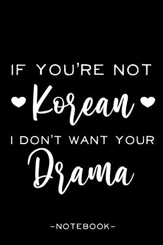 If You're Not Korean I don't Want your Drama - Notebook: Kdrama Journal