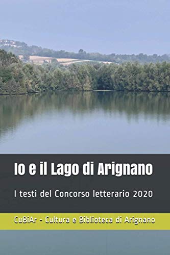 Io e il Lago di Arignano: I testi del Concorso letterario 2020