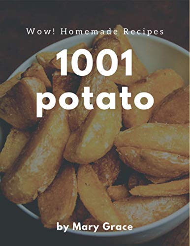 Wow! 1001 Homemade Potato Recipes: Start a New Cooking Chapter with Homemade Potato Cookbook!