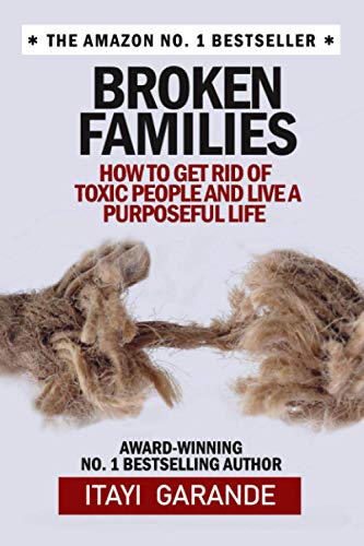 Broken Families: How to get rid of toxic people and live a purposeful life