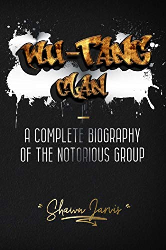 Wu-Tang Clan: A Complete Biography of the Notorious Group