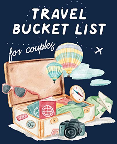 Travel Bucket List For Couples: A bucket list book for adventurous couples. Dream, plan and record your travel adventures for years to come. Romantic gift idea for travel addicts. (Travel Journals)