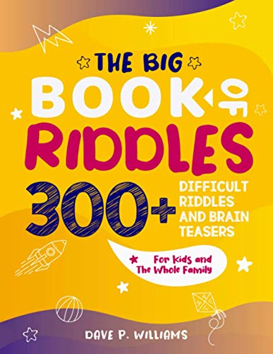 The Big Book of Riddles: 300+ Difficult Riddles And Brain Teasers for Kids And The Whole Family