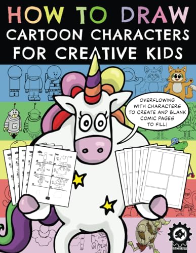How To Draw Cartoon Characters For Creative Kids: A Step By Step Drawing Book With Over 100 Fun Characters To Create And A Variety Of Blank Comic Pages To Fill