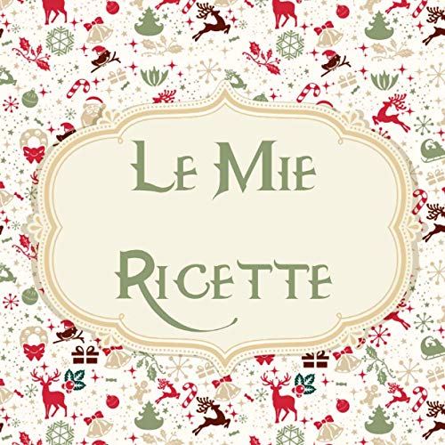 Le mie ricette: Buon Natale! ricettario da scrivere, libro di cucina (Italian Edition)