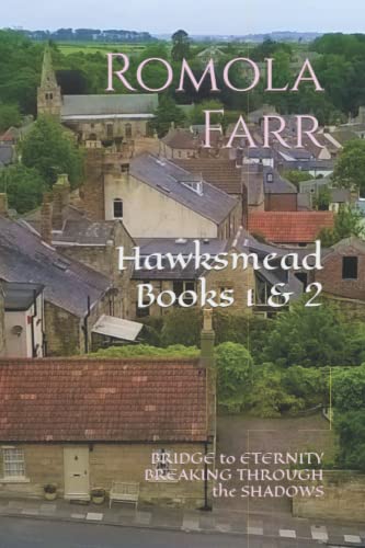 Hawksmead Books 1 And 2 : Bridge to Eternity and Breaking Through the Shadows