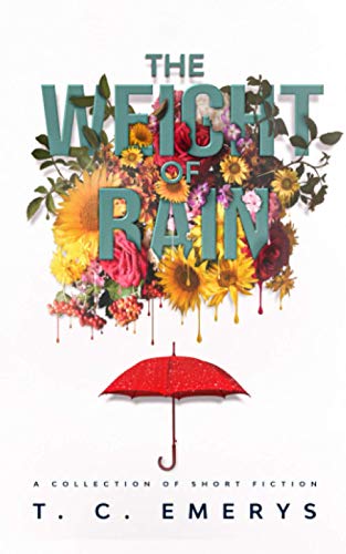 The Weight of Rain: A Collection of Short Fiction