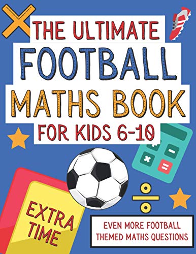 The Ultimate Football Maths Book For Kids 6-10