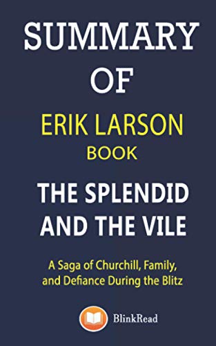 SUMMARY of Erik Larson Book; The Splendid and the Vile: A Saga of Churchill, Family, and Defiance During the Blitz
