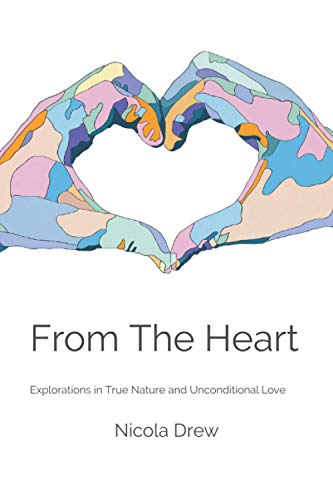 From the Heart: Explorations in True Nature and Unconditional Love