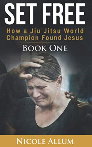 Set Free: How a Jiu Jitsu World Champion Found Jesus