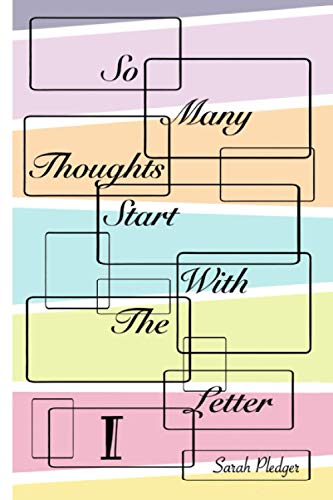 So Many Thoughts Start With The Letter I