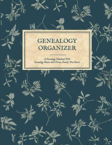 Genealogy Organizer - a Genealogy Notebook with Genealogy Charts and Forms, Family Tree Chart Book : Genealogy Gift for Family History Buff and Genealogists; Family Tree Book You Fill in; 5 Generation Genealogy Pedigree Charts; Ancestry Workbook Journal