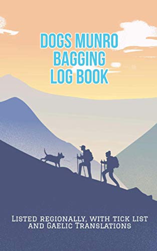 Dogs Munro Bagging Log book: Gifts for Munro Baggers With Dogs ,A Journal Made to Record Your Dog Hiking Scottish Mountain Activities of 282 Munros ... List, Gaelic Scotland Languange Translation