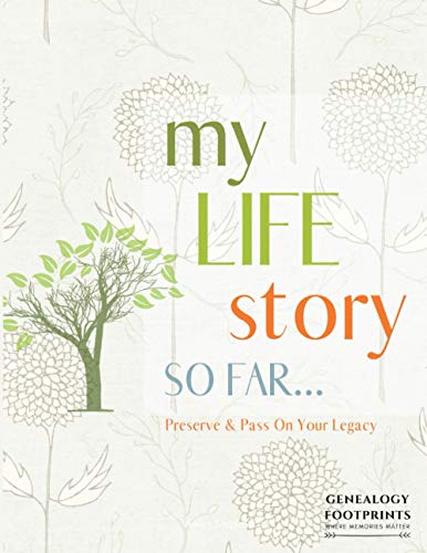 My Life Story So Far Journal - a Genealogy Workbook Organizer for Capturing Story of My Life : My Legacy Journal to Pass on to Future Generations; Includes Stories, Memories, Family Tree, Recipes, Important Occasions, Milestones and Anniversaries