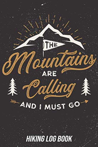 Mountains Are Calling and I Must Go : Hiking and Trail Journal Log Book with Prompts to Write in Memory Book for Adventure Notes Great Gift Idea for Hiker, Camper and Travelers 6 X 9 Travel Size