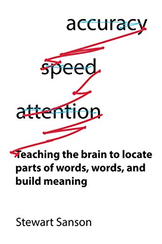 accuracy - speed - attention: Teaching the brain to locate parts of words, words, and build meaning