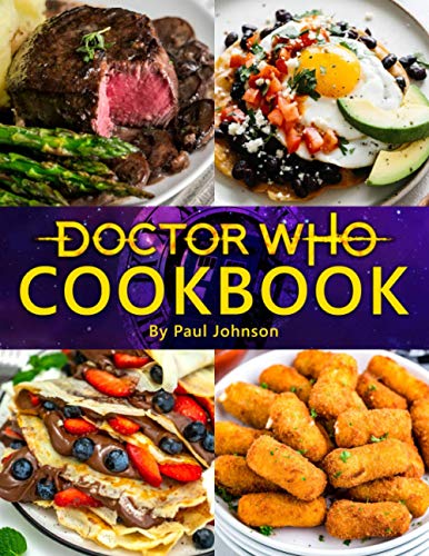 Doctor Who Cookbook: A Book With Lots Of Recipes And Illustrations Of Doctor Who. An Effective Way To Relax And Relieve Stress