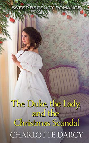 The Duke the Lady and the Christmas Scandal: Sweet Regency Romance