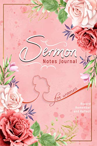 Sermon Notes Journal for Women - Record, Remember and Reflect: Floral Inspirational Worship Notebook for Writing Sermon and Bible Study Notes and Journaling Scripture With Prompts (Sermon Journals)