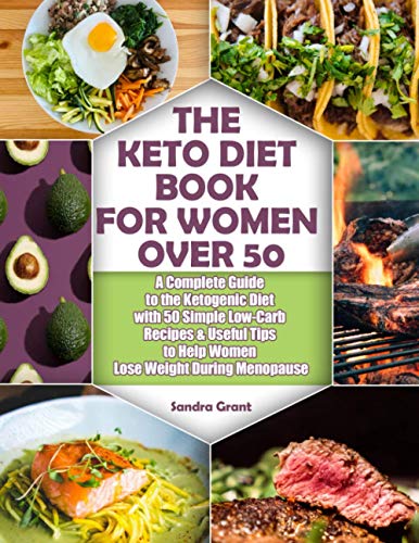 Keto Diet Book for Women Over 50 : A Complete Guide to the Ketogenic Diet with 50 Simple Low-Carb Recipes and Useful Tips to Help Women Lose Weight During Menopause
