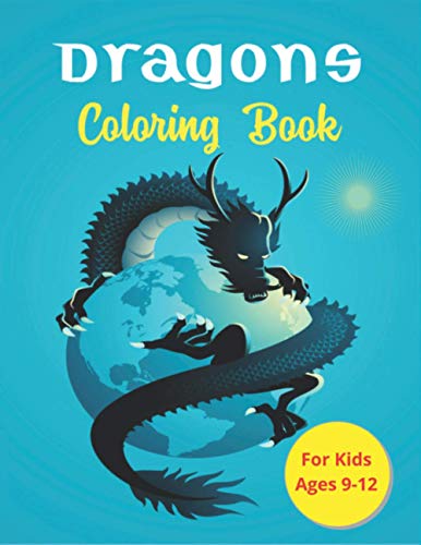 Dragons Coloring Book For Kids Ages 9-12: Cool Fantasy Dragons Design and Patterns Mythical & Magical Creatures to Color for Children (Perfect gifts)