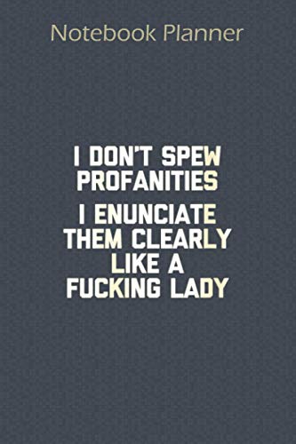 Notebook Planner Womens I Don T Spew Profanities Funny Saying Sarcastic Cute: To Do ,Financial ,Paycheck Budget ,Pocket ,Cute ,6x9 inch Notebook Planner - Over 100 Pages