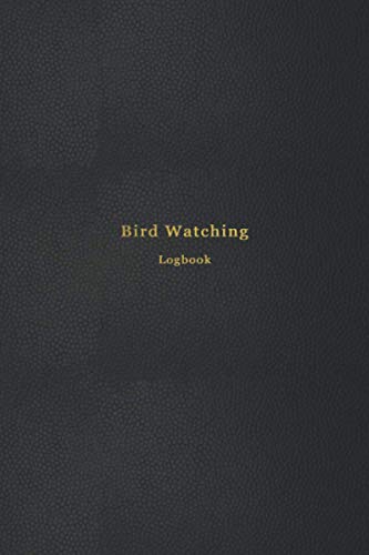 Bird Watching Logbook : Birders Journal and Log Book for Animal Watchers Bird Watching for Beginners, Advanced, Children and Adults Professional Black Cover