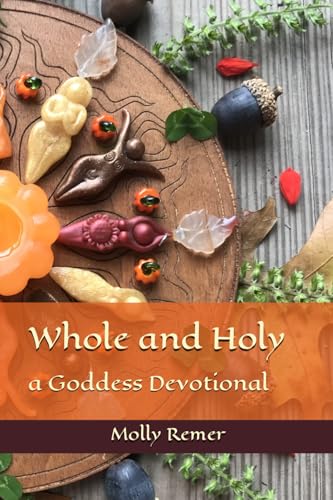 Whole and Holy: a Goddess Devotional