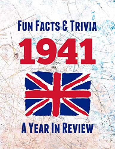 Fun Facts and Trivia 1941 : The Perfect Book to Bring Back Memories of Times Gone by - Super Party Present to Celebrate a Birthday or Anniversary. Ideal Gift for Men, Women, Mum, Dad, Grandad, Grandma, Husband, Wife, Colleague or Friend