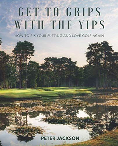 Get to Grips with The Yips: How to Fix Your Putting and Love Golf Again
