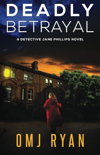Deadly Betrayal: A gripping crime thriller full of mystery and suspense (Detective Jane Phillips)
