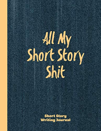 Short Story Writing Journal, All My Short Story Shit: Write Your Own Stories, Author And Creative Writers Gift, Notebook, Book