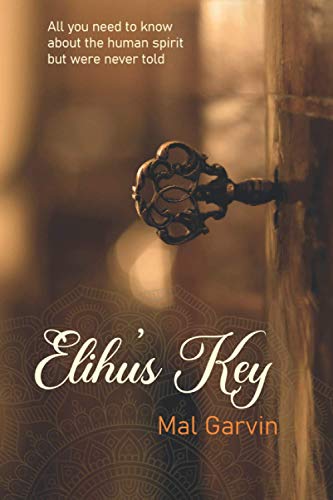 Elihu's Key: All you need to know about the human spirit but were never told