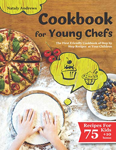 Cookbook for Young Chefs: The Friendly Cookbook with Childrens Step by Step Recipes. (75+10 Free Recipes!!! All dishes have pictures!)